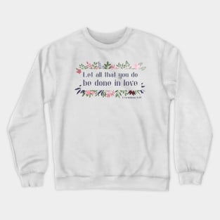 Christian Bible Verse: Let all that you do be done in love (with flower frame) Crewneck Sweatshirt